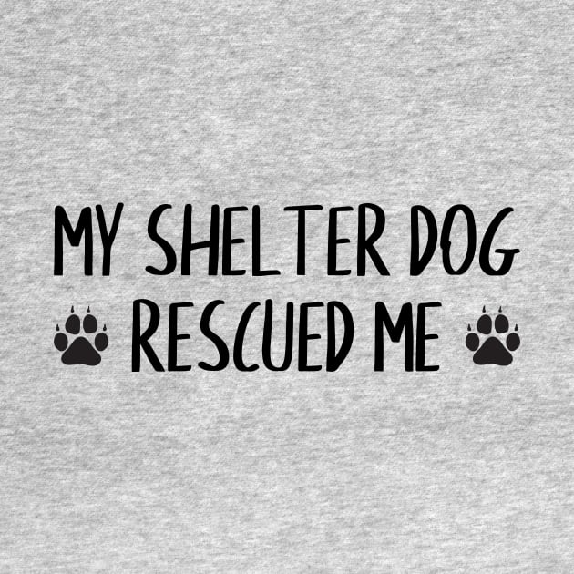 My Shelter Dog Rescued Me by FontfulDesigns